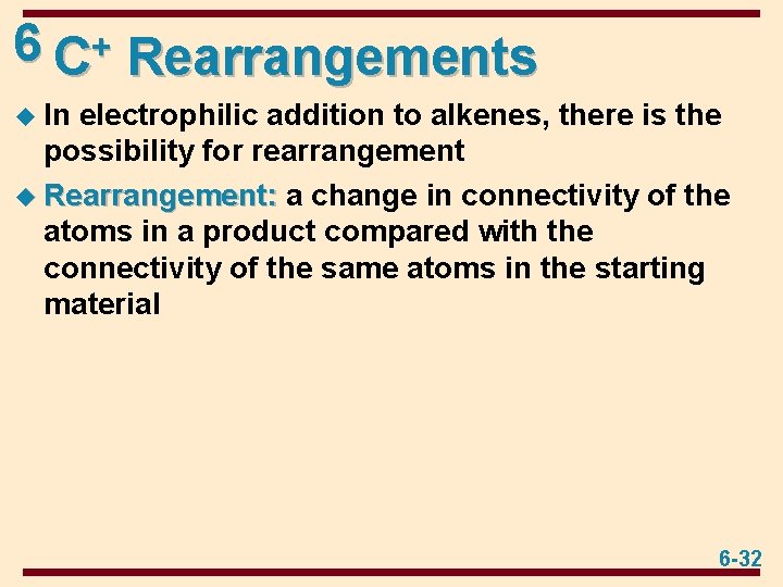 6 C+ Rearrangements u In electrophilic addition to alkenes, there is the possibility for