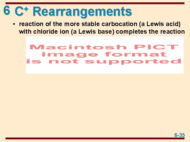 6 C+ Rearrangements • reaction of the more stable carbocation (a Lewis acid) with