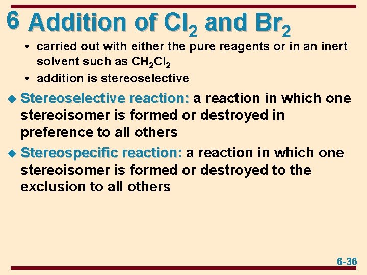 6 Addition of Cl 2 and Br 2 • carried out with either the