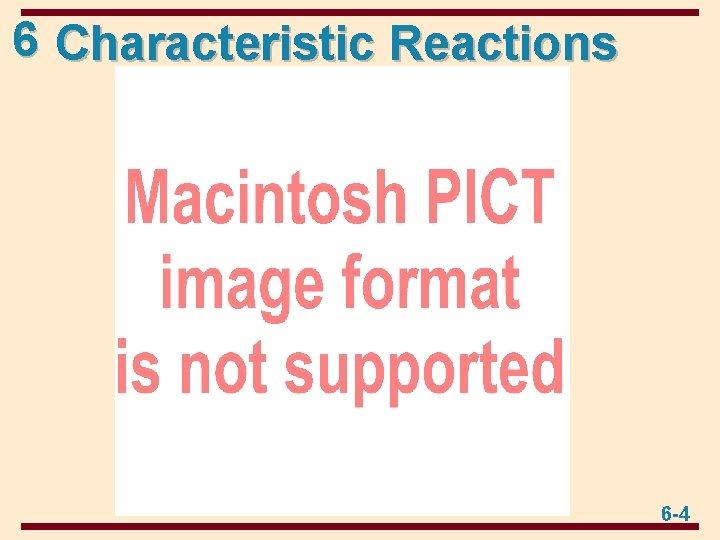 6 Characteristic Reactions 6 -4 