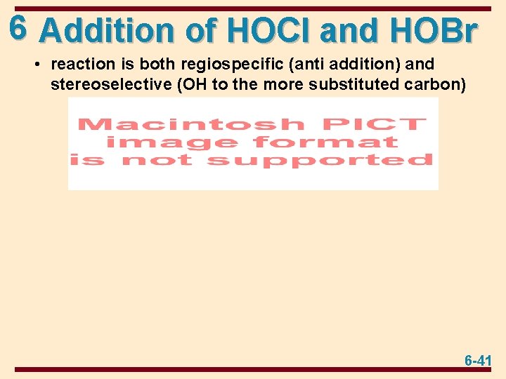 6 Addition of HOCl and HOBr • reaction is both regiospecific (anti addition) and