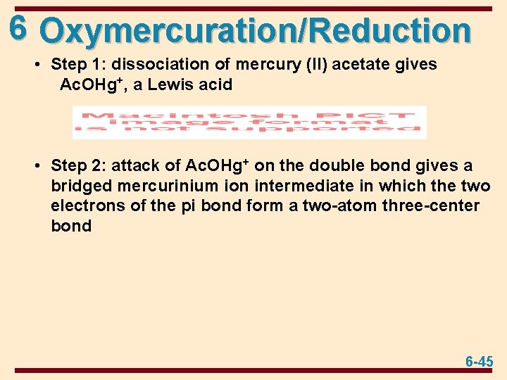 6 Oxymercuration/Reduction • Step 1: dissociation of mercury (II) acetate gives Ac. OHg+, a