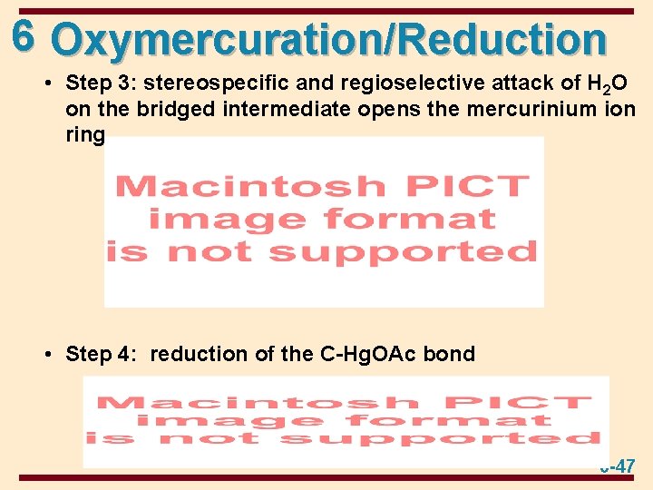 6 Oxymercuration/Reduction • Step 3: stereospecific and regioselective attack of H 2 O on