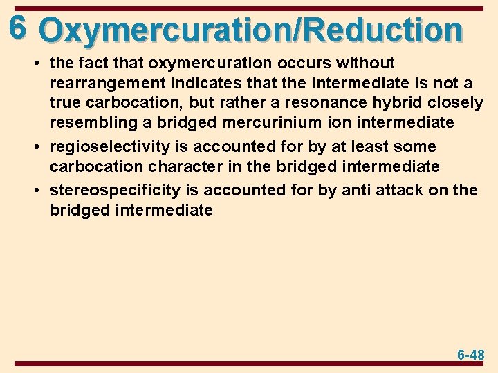 6 Oxymercuration/Reduction • the fact that oxymercuration occurs without rearrangement indicates that the intermediate