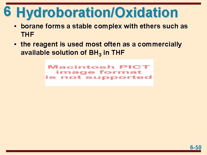 6 Hydroboration/Oxidation • borane forms a stable complex with ethers such as THF •