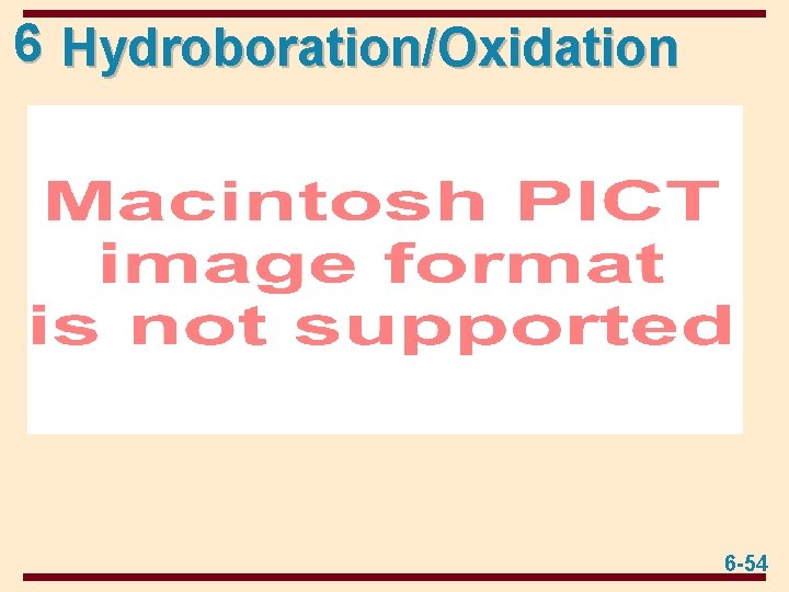 6 Hydroboration/Oxidation 6 -54 