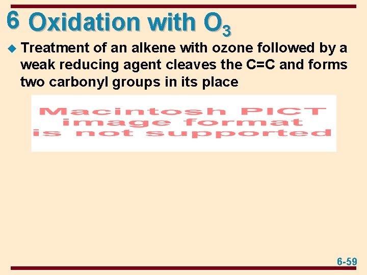 6 Oxidation with O 3 u Treatment of an alkene with ozone followed by