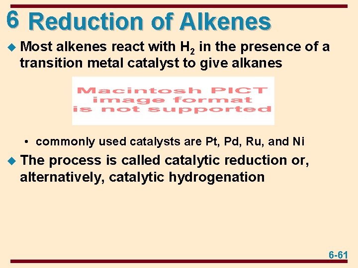 6 Reduction of Alkenes u Most alkenes react with H 2 in the presence