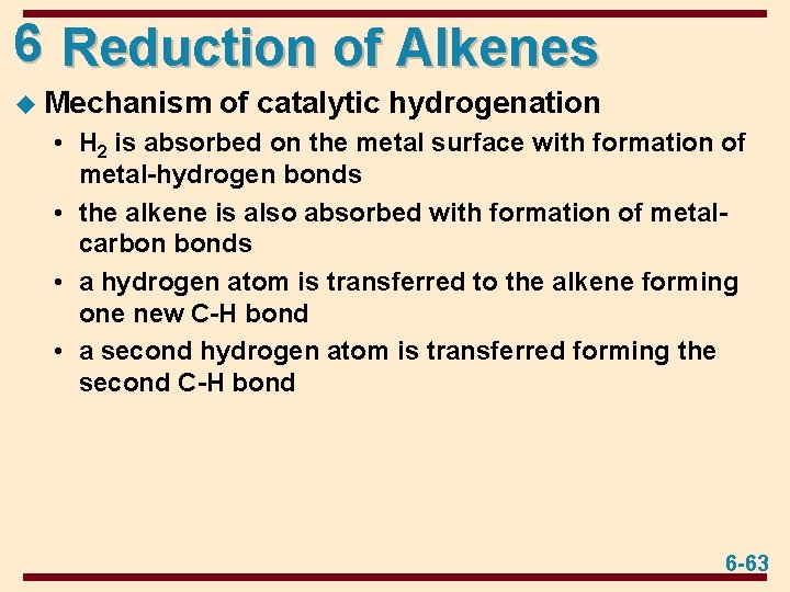 6 Reduction of Alkenes u Mechanism of catalytic hydrogenation • H 2 is absorbed