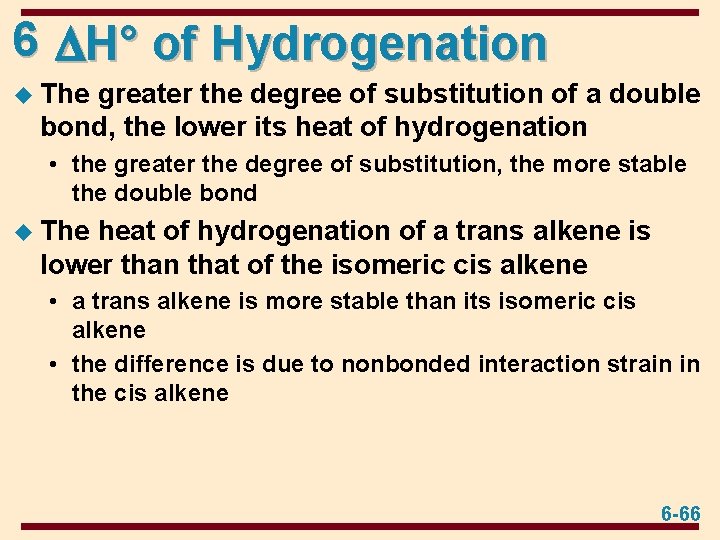 6 H° of Hydrogenation u The greater the degree of substitution of a double