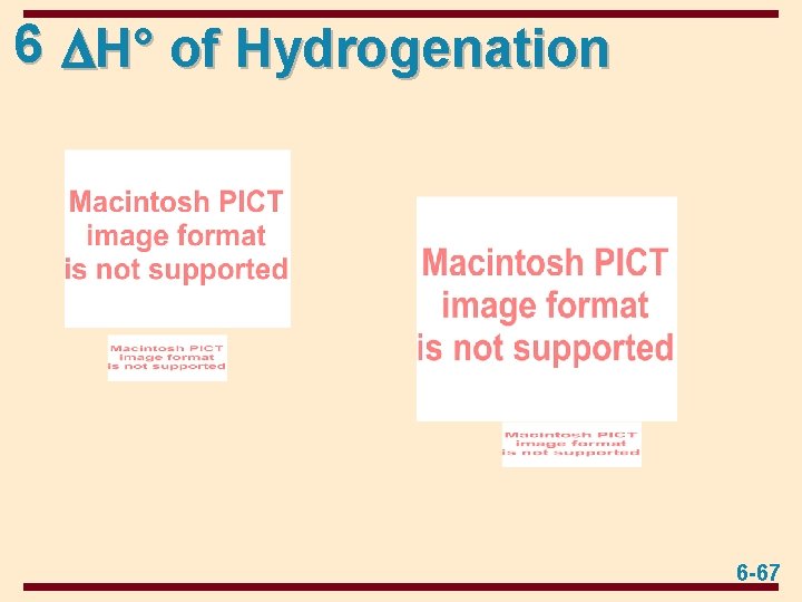 6 H° of Hydrogenation 6 -67 