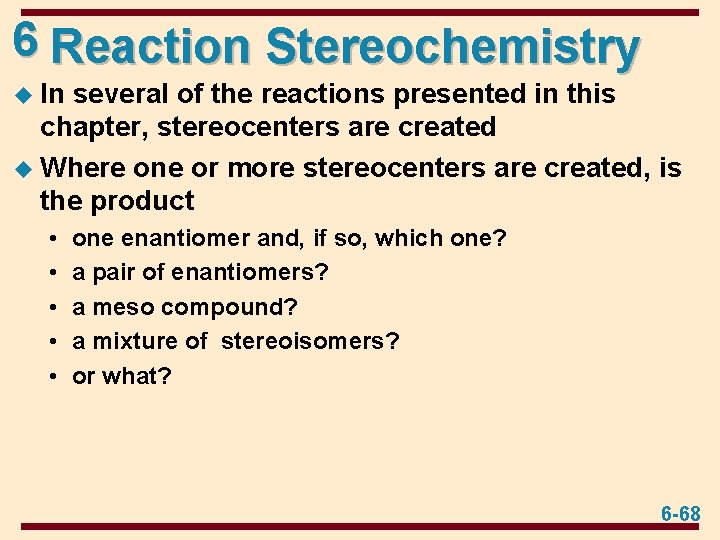 6 Reaction Stereochemistry u In several of the reactions presented in this chapter, stereocenters