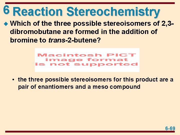6 Reaction Stereochemistry u Which of the three possible stereoisomers of 2, 3 dibromobutane