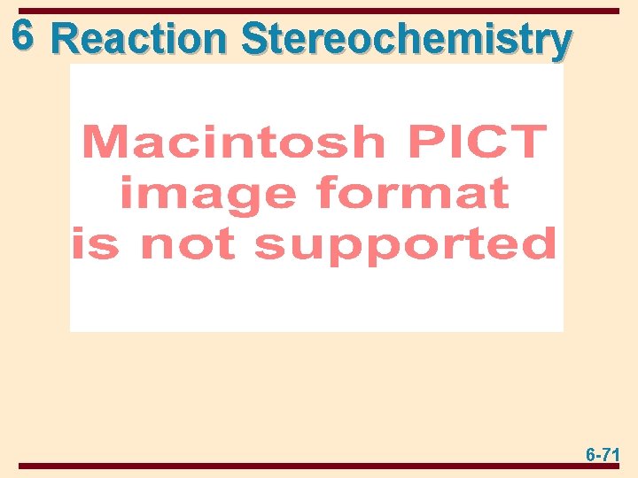 6 Reaction Stereochemistry 6 -71 