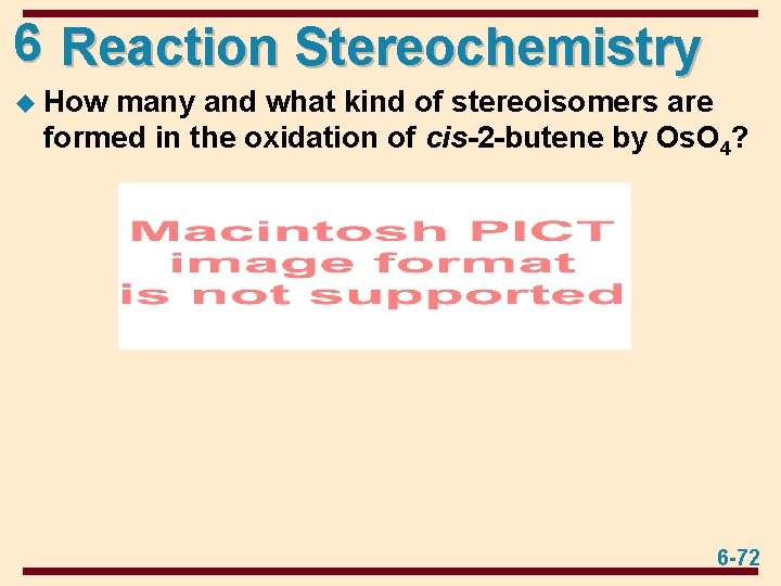 6 Reaction Stereochemistry u How many and what kind of stereoisomers are formed in