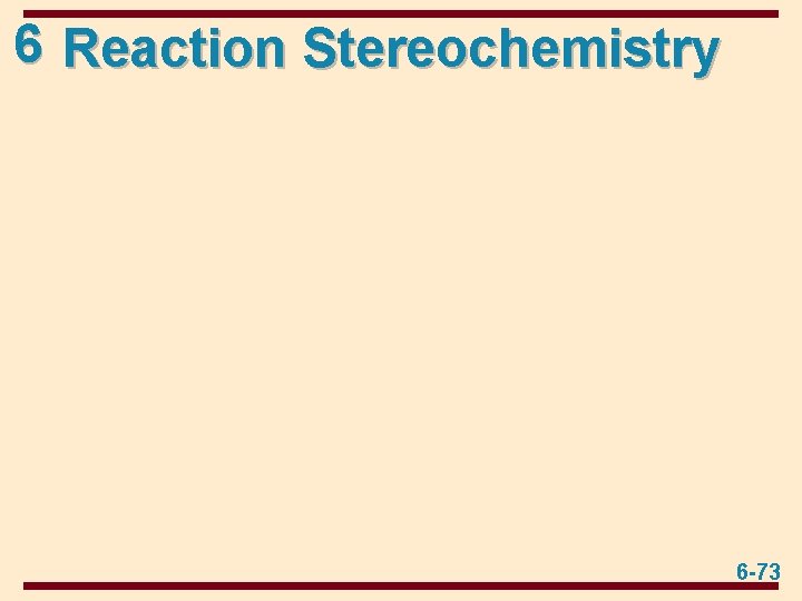 6 Reaction Stereochemistry 6 -73 