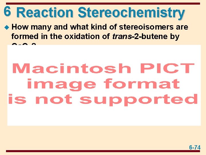 6 Reaction Stereochemistry u How many and what kind of stereoisomers are formed in