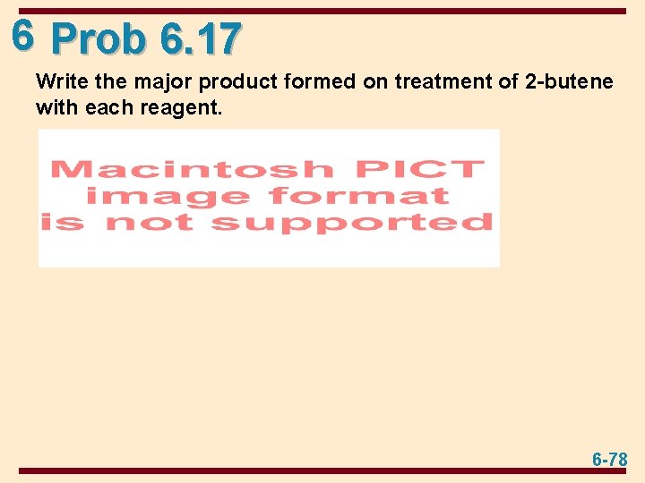 6 Prob 6. 17 Write the major product formed on treatment of 2 -butene