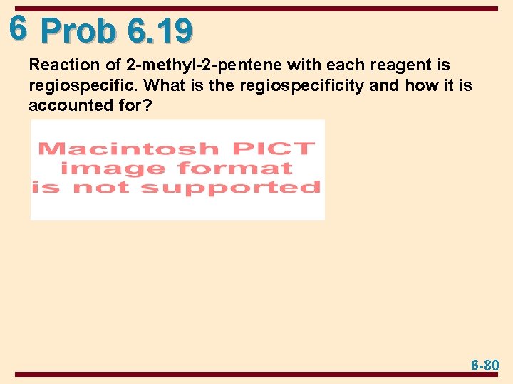 6 Prob 6. 19 Reaction of 2 -methyl-2 -pentene with each reagent is regiospecific.