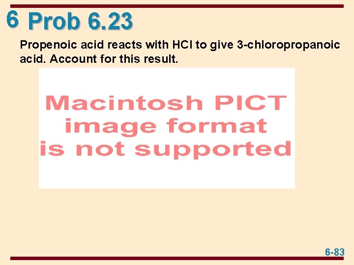 6 Prob 6. 23 Propenoic acid reacts with HCl to give 3 -chloropropanoic acid.