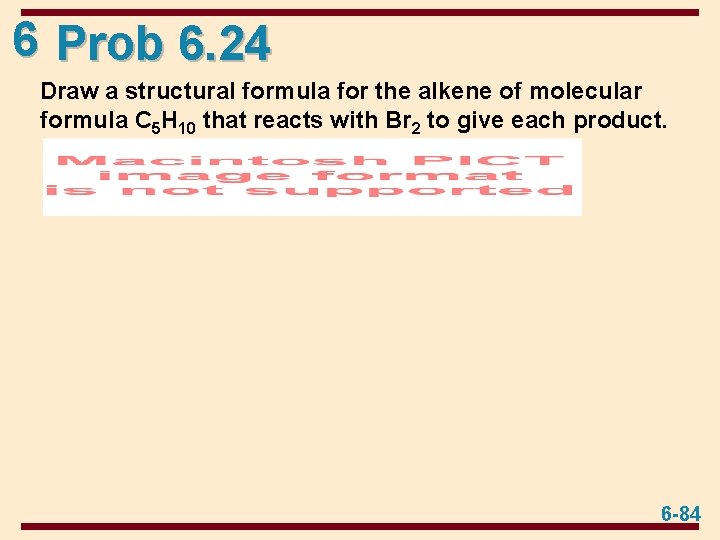 6 Prob 6. 24 Draw a structural formula for the alkene of molecular formula