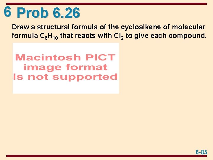 6 Prob 6. 26 Draw a structural formula of the cycloalkene of molecular formula