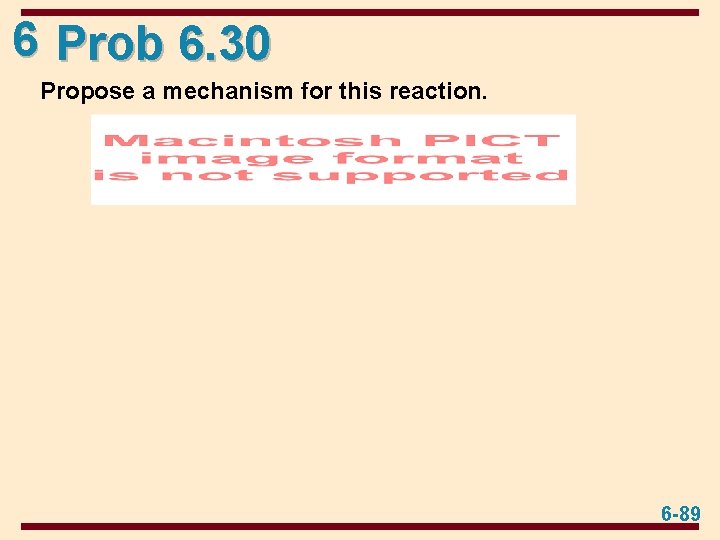 6 Prob 6. 30 Propose a mechanism for this reaction. 6 -89 