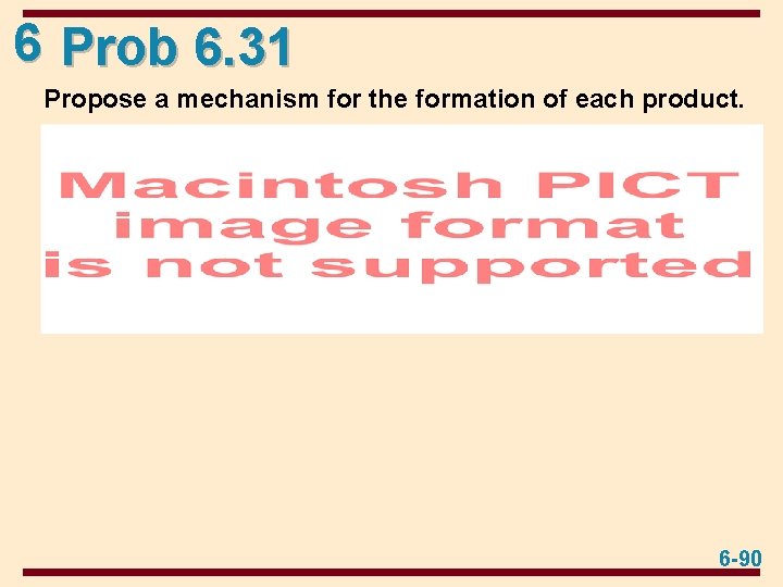6 Prob 6. 31 Propose a mechanism for the formation of each product. 6
