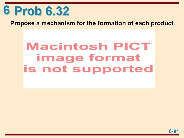 6 Prob 6. 32 Propose a mechanism for the formation of each product. 6