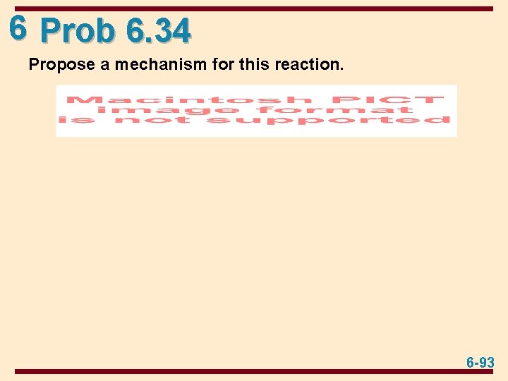 6 Prob 6. 34 Propose a mechanism for this reaction. 6 -93 