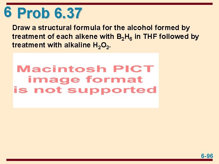 6 Prob 6. 37 Draw a structural formula for the alcohol formed by treatment