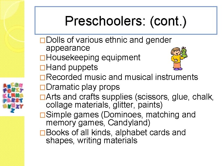 Preschoolers: (cont. ) �Dolls of various ethnic and gender appearance �Housekeeping equipment �Hand puppets