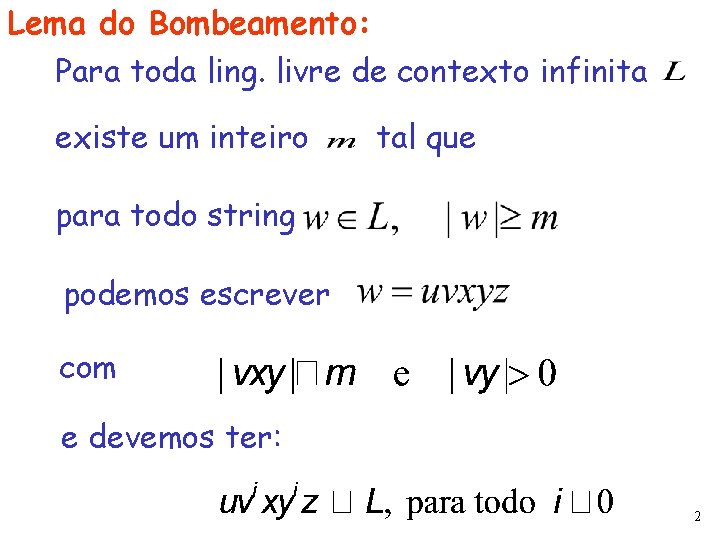 Lema do Bombeamento: Para toda ling. livre de contexto infinita existe um inteiro tal