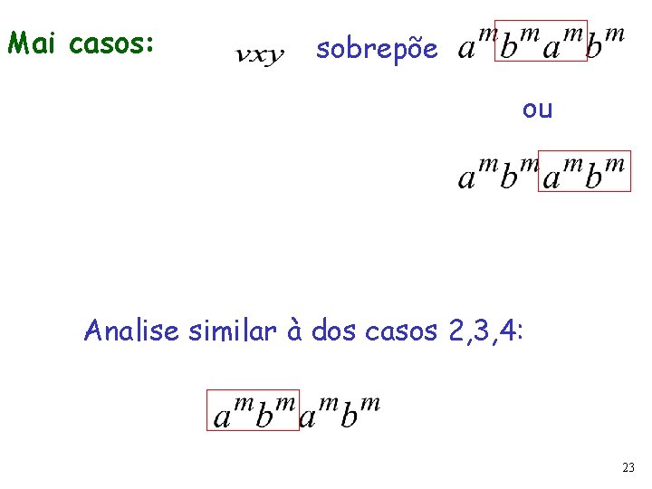 Mai casos: sobrepõe ou Analise similar à dos casos 2, 3, 4: 23 