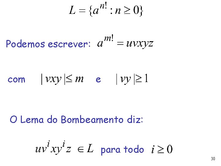 Podemos escrever: com e O Lema do Bombeamento diz: para todo 30 