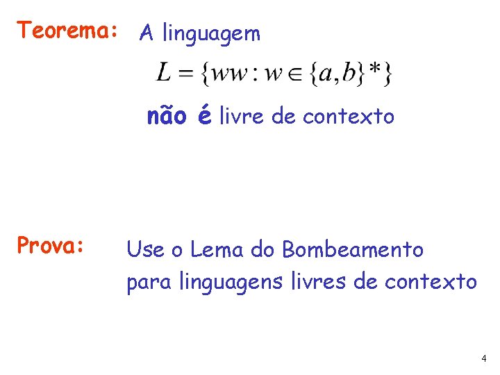 Teorema: A linguagem não é livre de contexto Prova: Use o Lema do Bombeamento