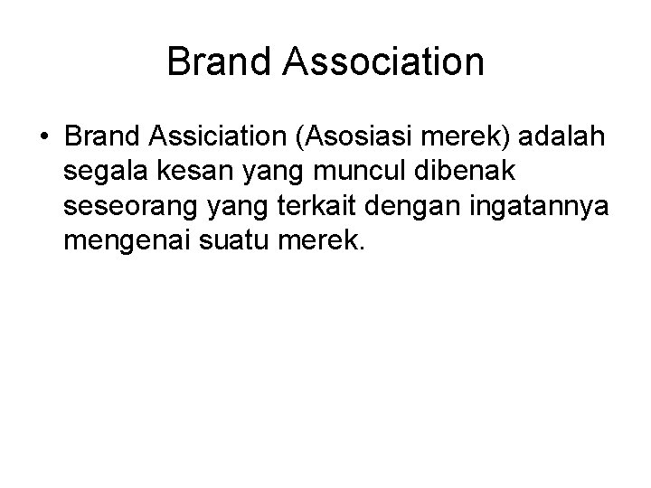 Brand Association • Brand Assiciation (Asosiasi merek) adalah segala kesan yang muncul dibenak seseorang