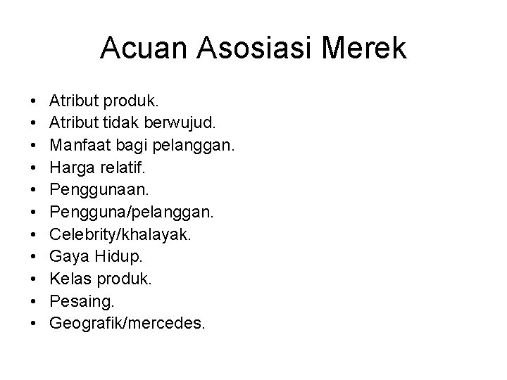 Acuan Asosiasi Merek • • • Atribut produk. Atribut tidak berwujud. Manfaat bagi pelanggan.