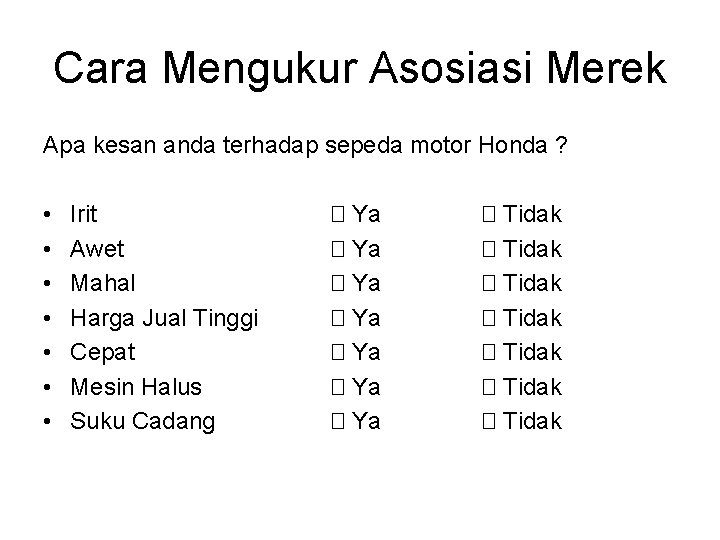 Cara Mengukur Asosiasi Merek Apa kesan anda terhadap sepeda motor Honda ? • •