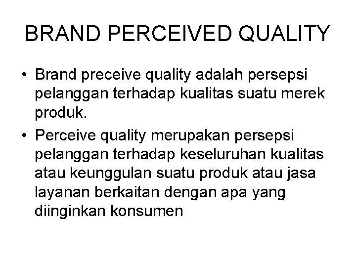 BRAND PERCEIVED QUALITY • Brand preceive quality adalah persepsi pelanggan terhadap kualitas suatu merek