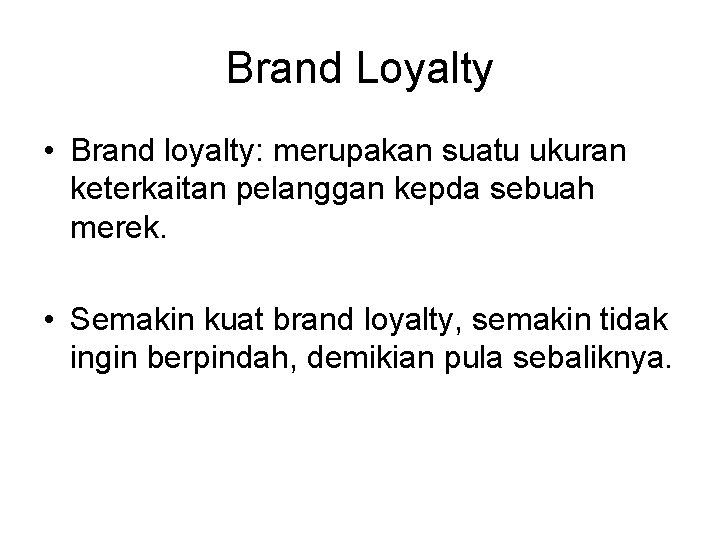 Brand Loyalty • Brand loyalty: merupakan suatu ukuran keterkaitan pelanggan kepda sebuah merek. •