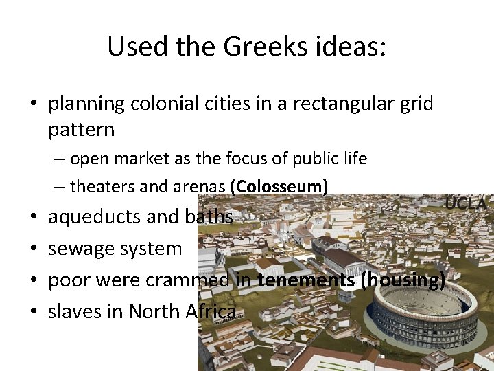 Used the Greeks ideas: • planning colonial cities in a rectangular grid pattern –