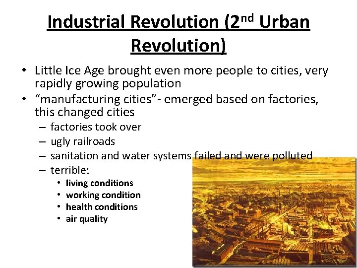 Industrial Revolution (2 nd Urban Revolution) • Little Ice Age brought even more people