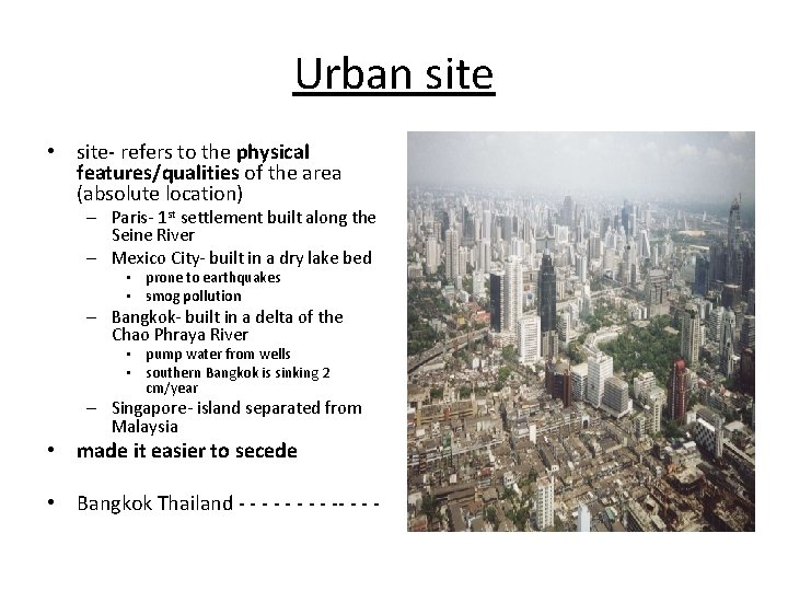 Urban site • site- refers to the physical features/qualities of the area (absolute location)