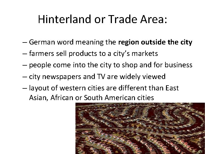 Hinterland or Trade Area: – German word meaning the region outside the city –