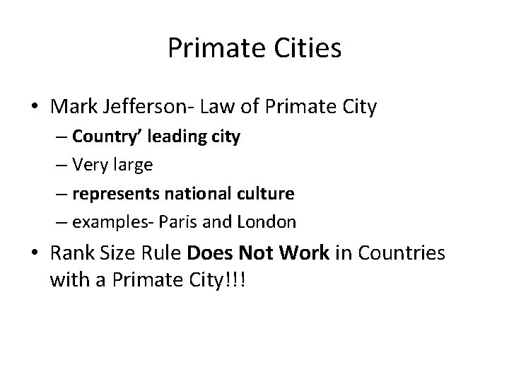 Primate Cities • Mark Jefferson- Law of Primate City – Country’ leading city –