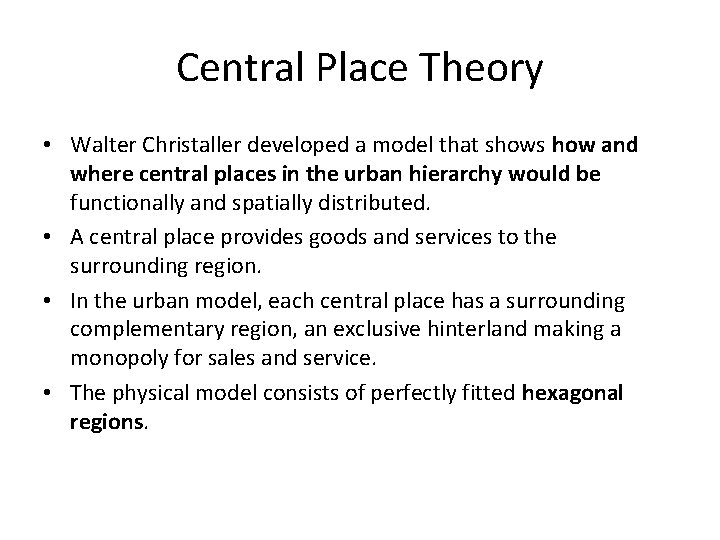 Central Place Theory • Walter Christaller developed a model that shows how and where