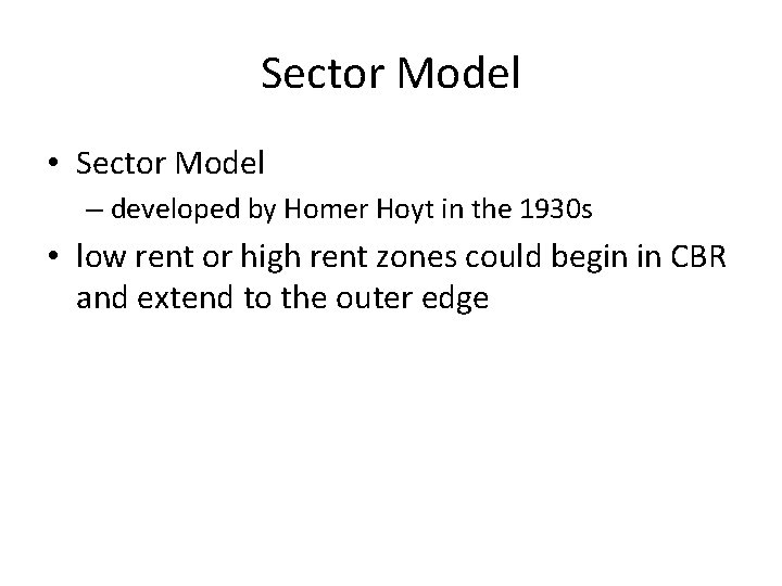 Sector Model • Sector Model – developed by Homer Hoyt in the 1930 s