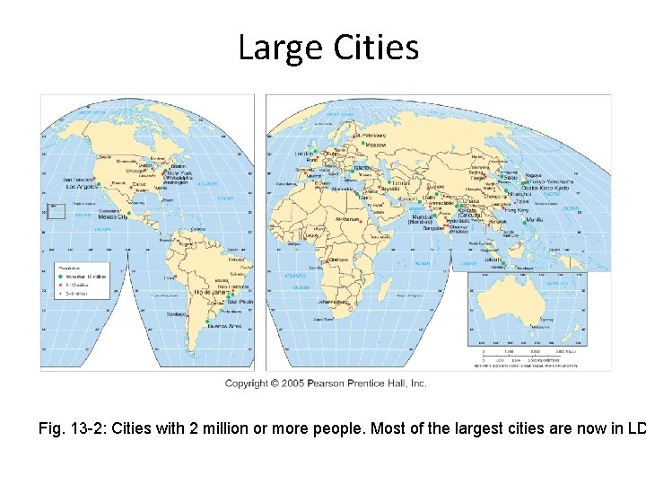 Large Cities Fig. 13 -2: Cities with 2 million or more people. Most of