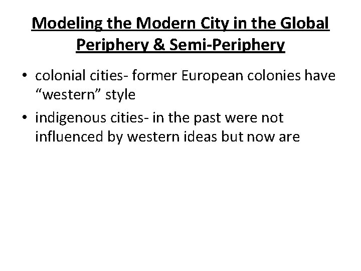Modeling the Modern City in the Global Periphery & Semi-Periphery • colonial cities- former